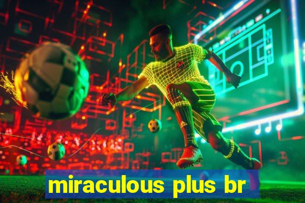 miraculous plus br